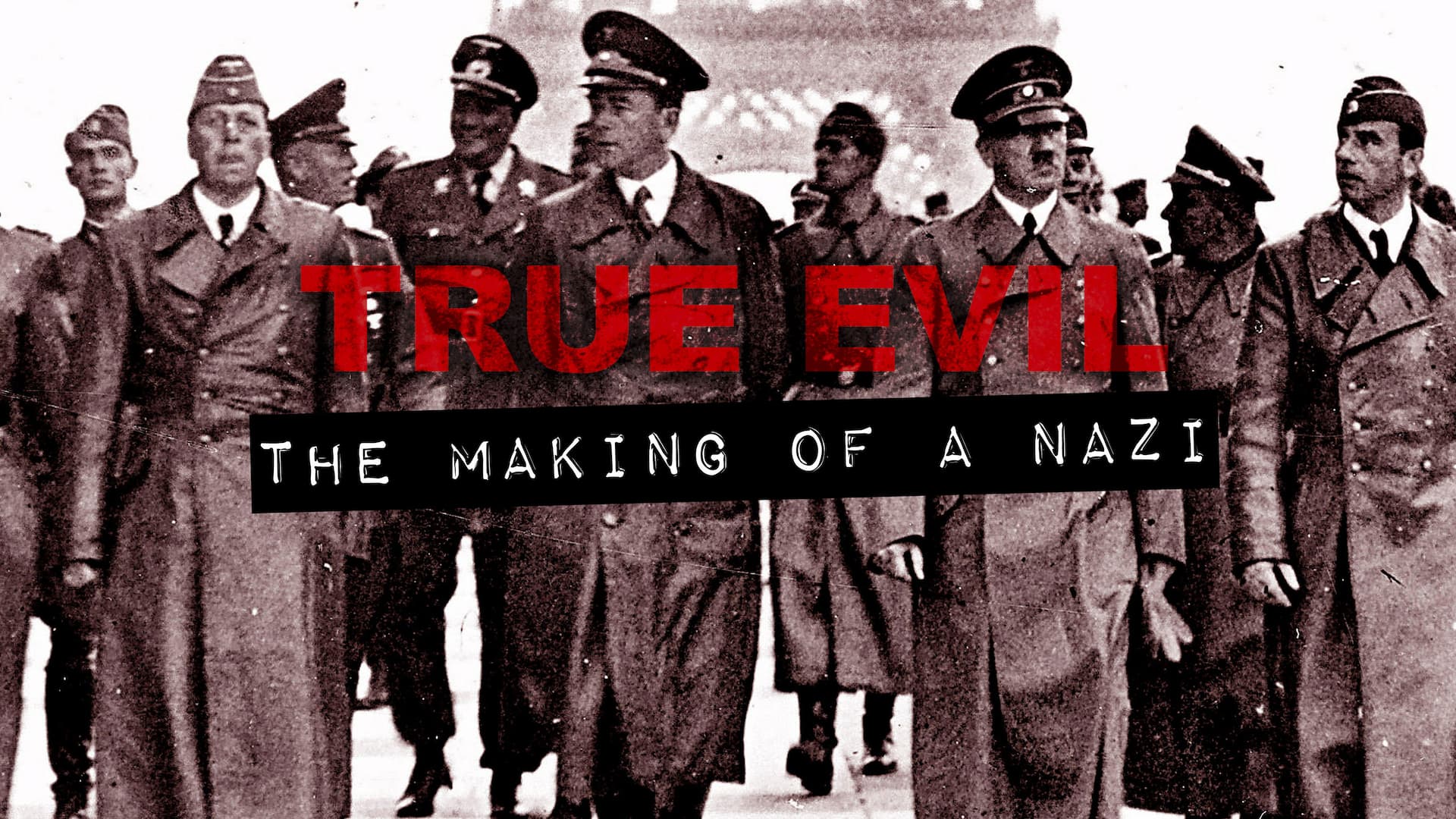 True Evil: The Making of A Nazi